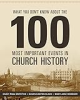 What_you_don_t_know_about_the_100_most_important_events_in_church_history