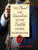 The_Trial_and_Execution_of_the_Traitor_George_Washington